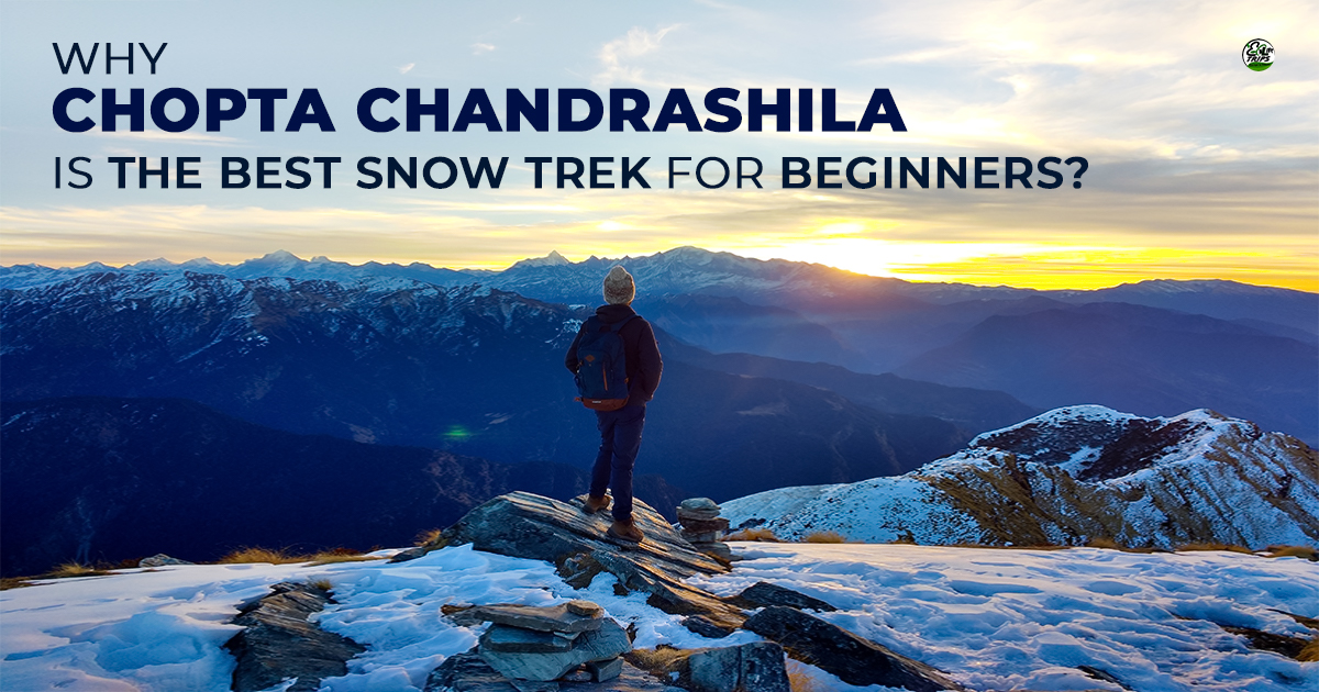 Why Chopta Chandrashila is the best snow trek for beginners? 